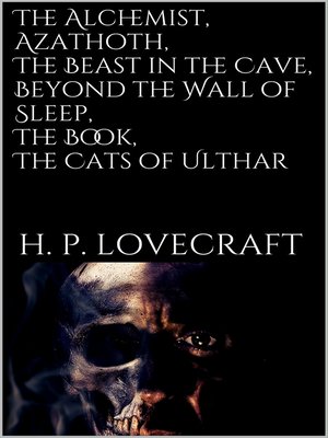 cover image of The Alchemist, Azathoth, the Beast in the Cave, Beyond the Wall of Sleep, the Book, the Cats of Ulthar